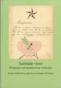 Samlade visor : perspektiv på handskrivna visböcker : föredrag vid ett symposium på Svenskt visarkiv 6-7 februari 2008 (inbunden)