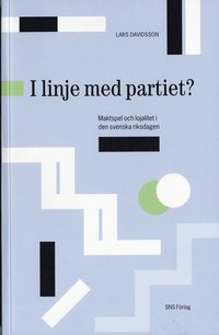 I linje med partiet? : Maktspel och lojalitet i den svenska riksdagen (hftad)