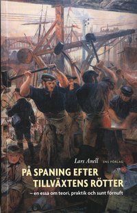 P spaning efter tillvxtens rtter : en ess om teori, praktik och sunt frnuft (hftad)