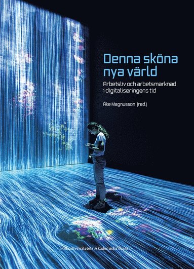Denna skna nya vrld : arbetsliv och arbetsmarknad i digitaliseringens tid (inbunden)