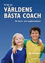 S� blir du v�rldens b�sta coach f�r barn- och ungdomsidrott (inbunden)