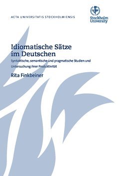 Idiomatische Stze im Deutschen : syntaktische, semantische und pragmatische Studien und Untersuchung ihrer Produktivitt (hftad)