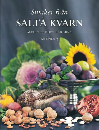Smaker från Saltå kvarn : maten brödet kakorna (inbunden)