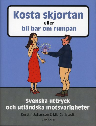 Kosta skjortan eller bli bar om rumpan : svenska uttryck och utländska motsvarigheter (inbunden)