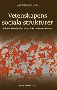Vetenskapens sociala strukturer : sju historiska fallstudier om konflikt, samverkan och makt (inbunden)