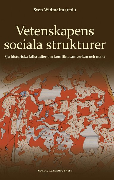 Vetenskapens sociala strukturer : sju historiska fallstudier om konflikt, samverkan och makt (h�ftad)