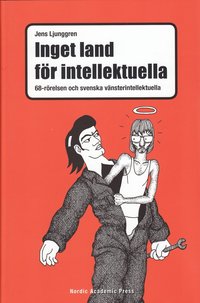 Inget land fr intellektuella : 68-rrelsen och svenska vnsterintellektuella (inbunden)