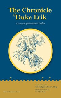 The chronicle of Duke Erik : a verse epic from medieval Sweden (inbunden)