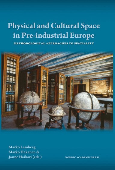 Physical and Cultural Space in Pre-Industrial Europe: Methodological Approaches to Spatiality (h�ftad)