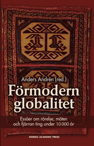 Frmodern globalitet : esser om rrelse, mten och fjrran ting under 10 000 r (inbunden)