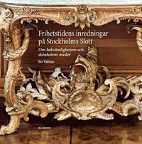 Frihetstidens inredningar p Stockholms Slott : om bekvmlighetens och sknhetens niver (inbunden)