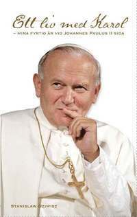 Ett liv med Karol : mina fyrtio r vid Johannes Paulus II sida (inbunden)