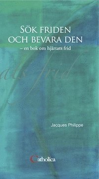 Sök friden och bevara den : en bok om hjärtats frid - Jaques ...