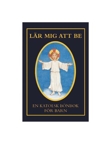 Lär mig att be : en katolsk bönbok för barn (inbunden)