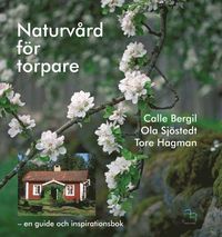 Naturvård för torpare : en guide och inspirationsbok (inbunden)