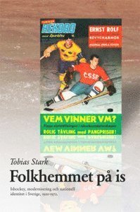 Folkhemmet p is : ishockey, modernisering och nationell identitet i Sverige 1920-1972 (hftad)