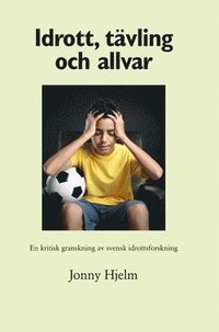 Idrott, tvling och allvar : en kritisk granskning av svensk idrottsforskning (hftad)