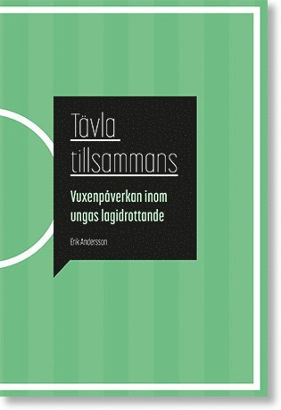 T�vla tillsammans: Vuxenp�verkan inom ungas lagidrottande (h�ftad)