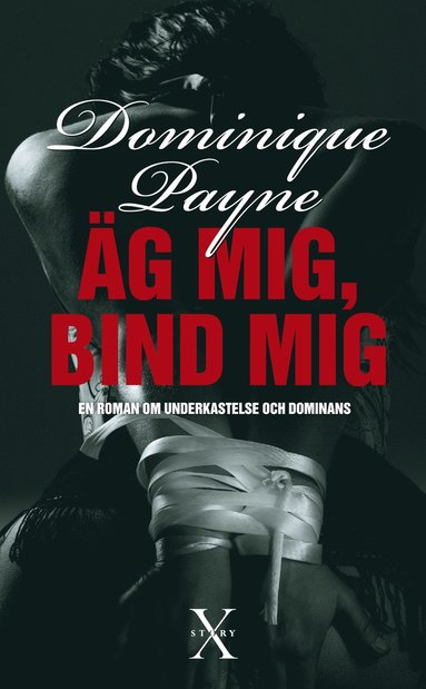 Äg mig, bind mig : en erotisk roman om underkastelse och dominans (inbunden)