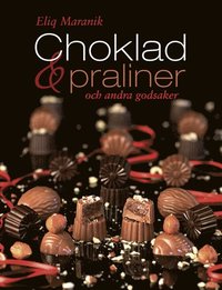 Choklad, praliner och andra godsaker (inbunden)