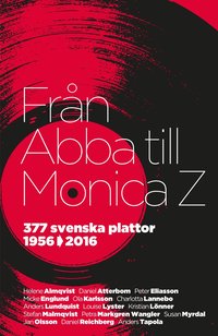 Från Abba till Monica Z : 377 svenska plattor 1956-2016 (inbunden)