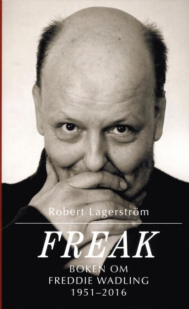 Freak : boken om Freddie Wadling (inbunden)