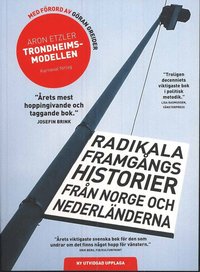 Trondheimsmodellen : radikala framgngs historier frn Norge och Nederlnderna (hftad)