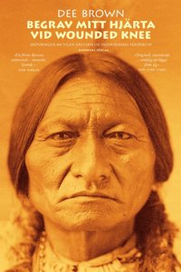 Begrav mitt hjrta vid Wounded Knee : ervringen av Vilda Vstern ur indianernas perspektiv (inbunden)