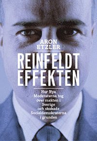 Reinfeldteffekten : Hur nya moderaterna tog över makten i Sverige och skakade Socialdemokraterna i grunden (inbunden)