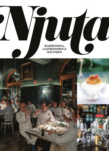 Njuta : marmiterna, gastronomin och mltiden (inbunden)