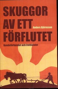 Skuggor av ett förflutet : Bondeförbundet och trettiotalet (inbunden)