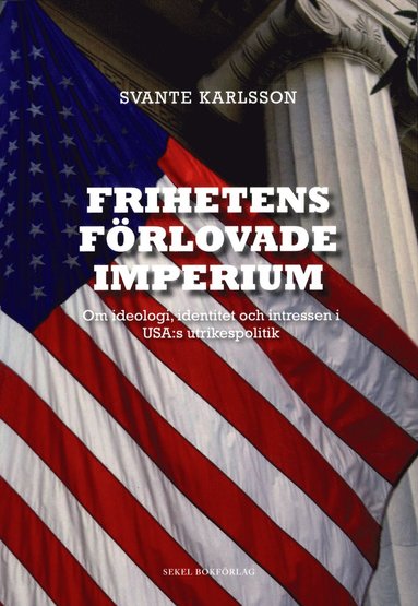 Frihetens Förlovade Imperium : Om Ideologi, Identitet Och Intressen I ...