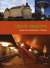 Uppåt väggarna : guide till arkitekturen i Örebro (inbunden)