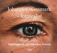Johannes Wessmark - Fotorealist : mlningarna och tekniken bakom (inbunden)