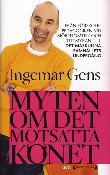 Myten om det motsatta könet : från förskolepedagogiken vid Tittmyran och Björntomten till det maskulina samhällets undergång (häftad)