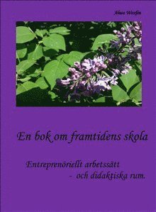 En bok om framtidens skola : entreprenriellt arbetsstt och didaktiska rum (hftad)