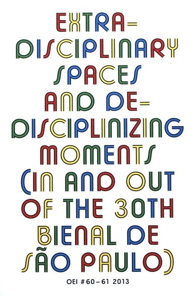 OEI # 60-61 Extra-disciplinary spaces and de-disciplinizing moments (in and out of the 30th Bienal de So Paulo) (hftad)