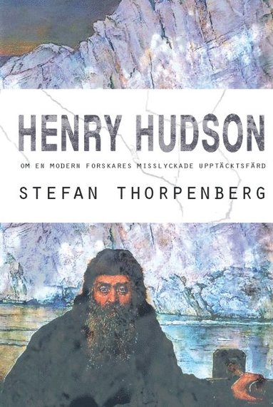 Henry Hudson : om en modern forskares misslyckade upptcktsfrd (hftad)
