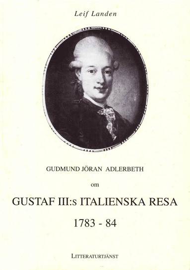 Gudmund Jran Adlerbeth om Gustaf lll:s italienska resa (pocket)