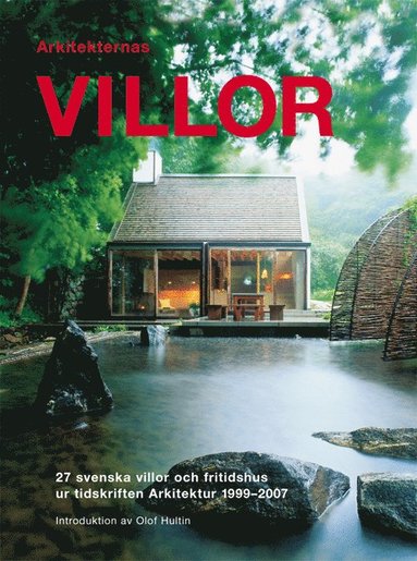 Arkitekternas villor : 27 svenska villor och fritidshus ur tidskriften Arkitektur (inbunden)