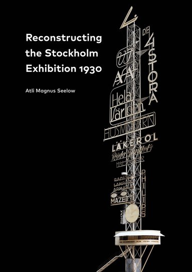 Reconstructing the Stockholm Exhibition 1930 / Stockholmsutstllningen 1930 rekonstruerad (hftad)