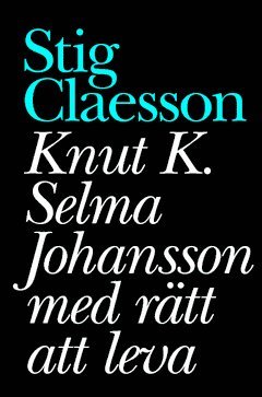 Knut K. Selma Johansson med rtt att leva (inbunden)