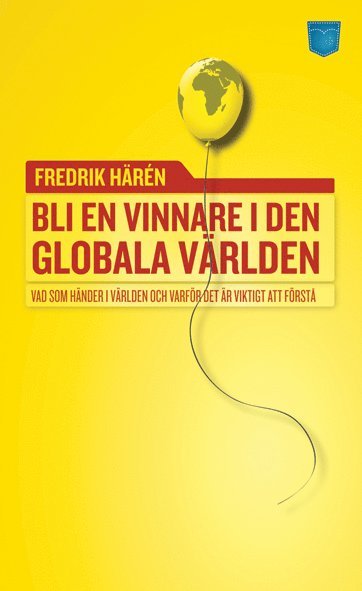 Bli en vinnare i den globala världen : vad som händer i världen och varför (inbunden)
