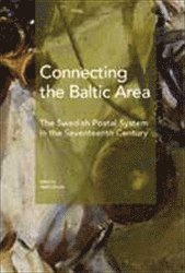 Connecting the Baltic area : the Swedish postal system in the seventeenth century (h�ftad)