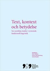 Text, kontext och betydelse: Sex nordiska studier i systemisk-funktionell lingvistik (häftad)