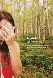 Islands of Identity : history-writing and identity formation in five island regions in the Baltic Sea (inbunden)