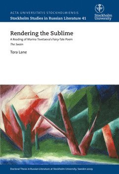 Rendering the sublime : a reading of Marina Tsvetaeva's fairy-tale poem The swain (inbunden)