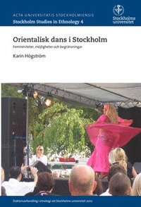 Orientalisk dans i Stockholm : femininiteter, mjligheter och begrnsningar (hftad)