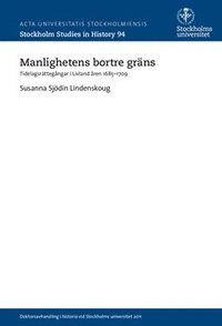 Manlighetens bortre grns : tidelagsrttegngar i Livland ren 1685-1709 (hftad)