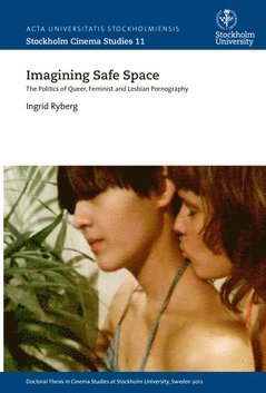 Imagining safe space : the politics of queer, feminist and lesbian pornography (häftad)